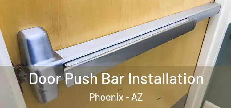 Door Push Bar Installation Phoenix - AZ