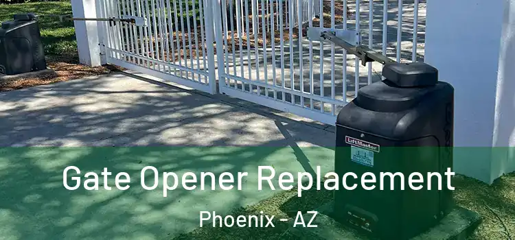 Gate Opener Replacement Phoenix - AZ